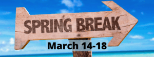 A wooden sign that says spring break march 1 4-1 8.